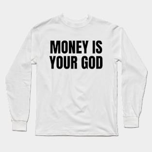 Money Is Your God Long Sleeve T-Shirt